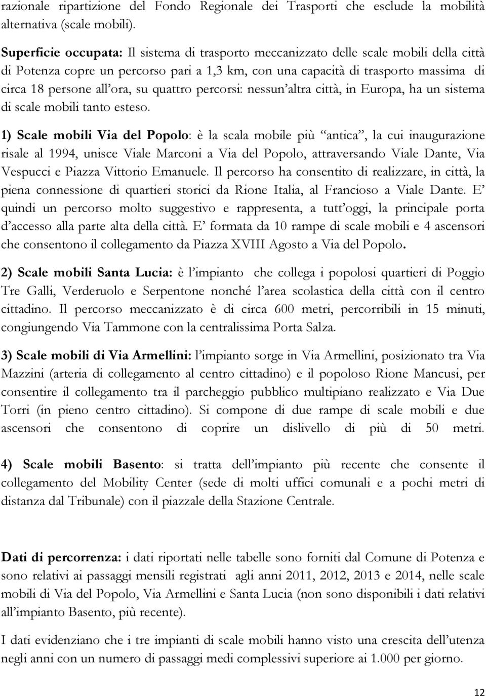 su quattro percorsi: nessun altra città, in Europa, ha un sistema di scale mobili tanto esteso.