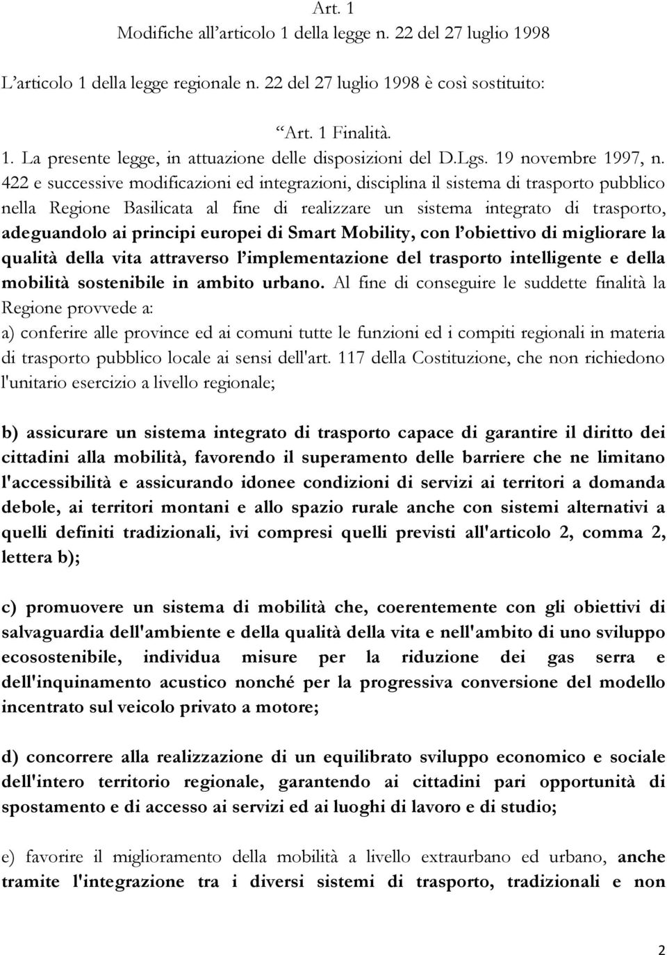 422 e successive modificazioni ed integrazioni, disciplina il sistema di trasporto pubblico nella Regione Basilicata al fine di realizzare un sistema integrato di trasporto, adeguandolo ai principi