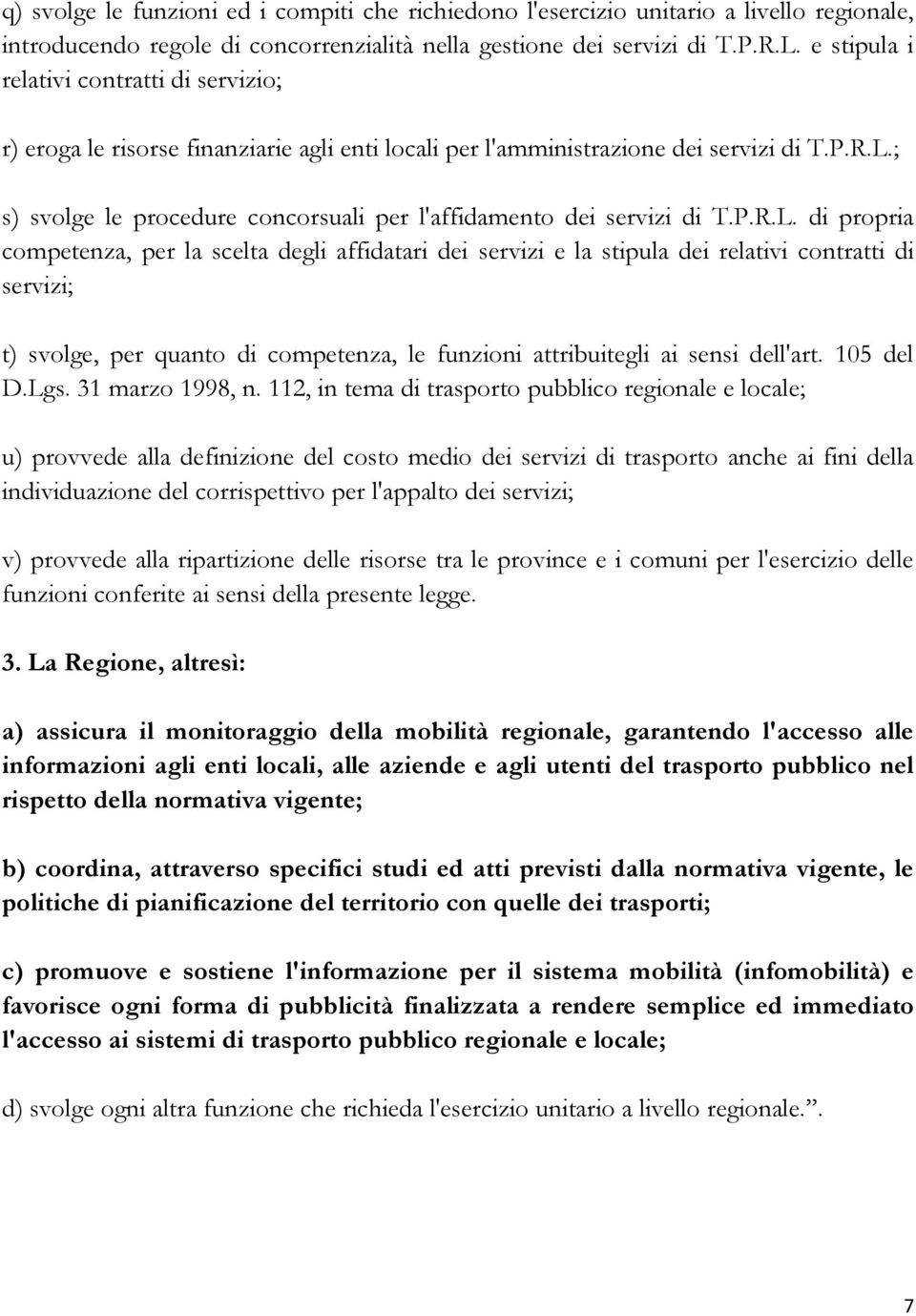 ; s) svolge le procedure concorsuali per l'affidamento dei servizi di T.P.R.L.