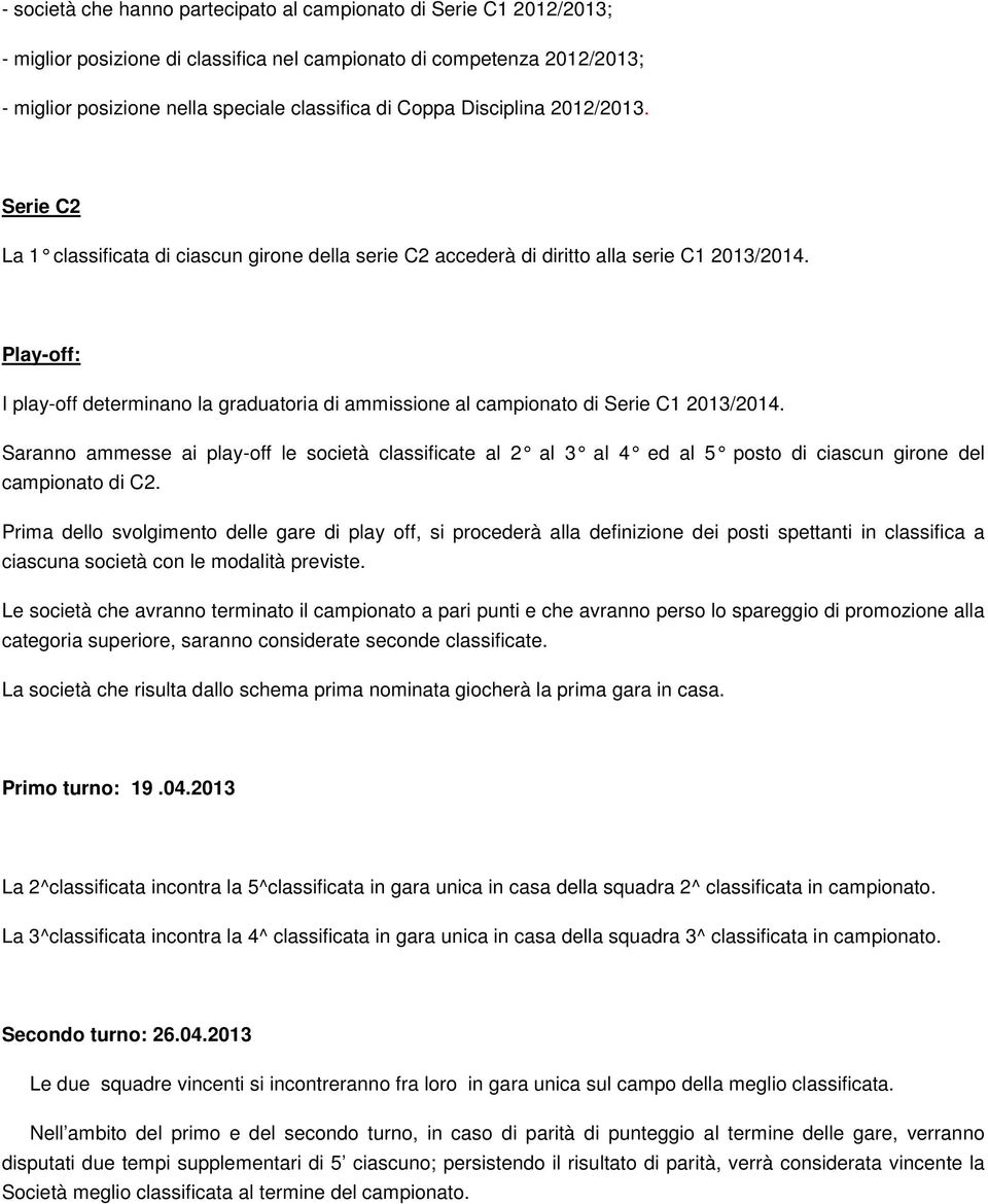 Play-off: I play-off determinano la graduatoria di ammissione al campionato di Serie C1 2013/2014.
