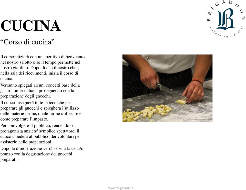 Verranno spiegati alcuni concetti base della gastronomia italiana proseguendo con la preparazione degli gnocchi.