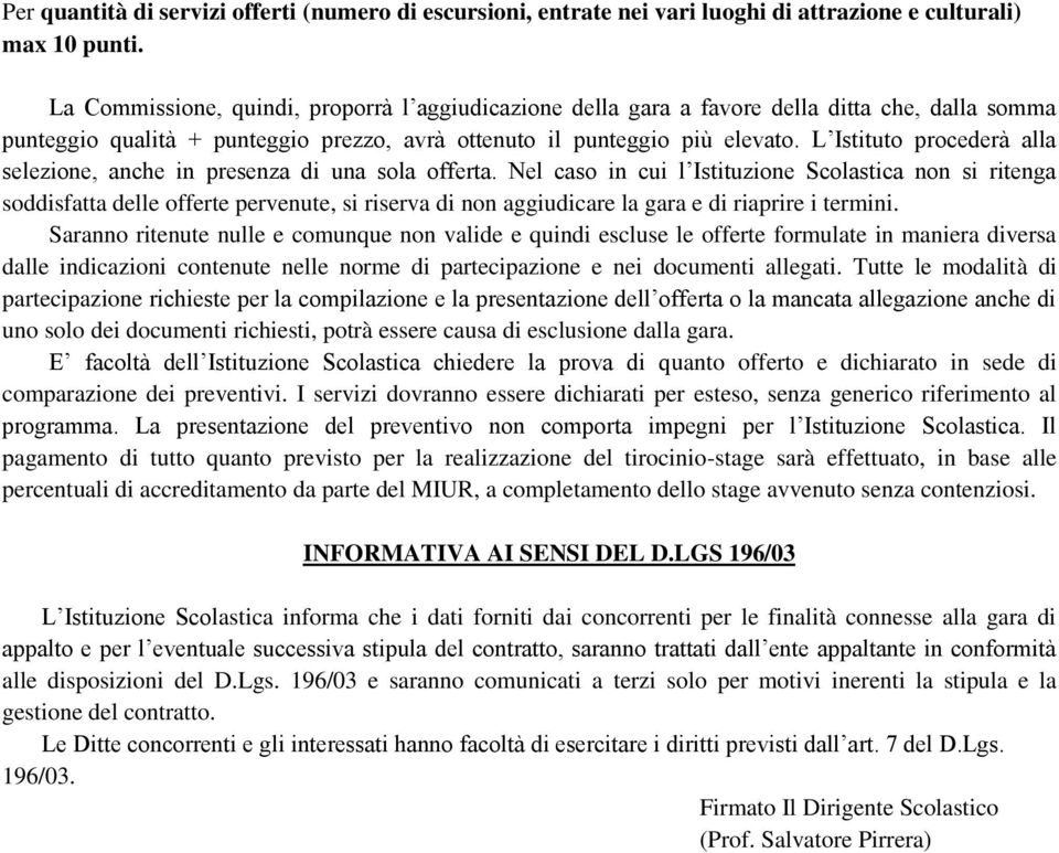 L Istituto procederà alla selezione, anche in presenza di una sola offerta.