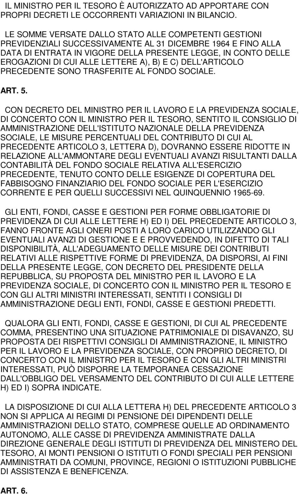 ALLE LETTERE A), B) E C) DELL'ARTICOLO PRECEDENTE SONO TRASFERITE AL FONDO SOCIALE. ART. 5.