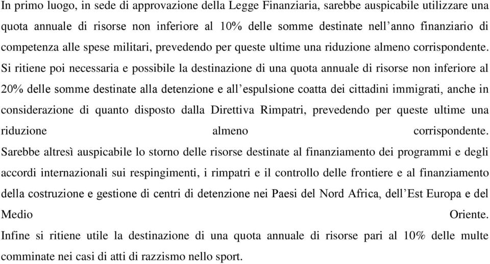 Si ritiene poi necessaria e possibile la destinazione di una quota annuale di risorse non inferiore al 20% delle somme destinate alla detenzione e all espulsione coatta dei cittadini immigrati, anche