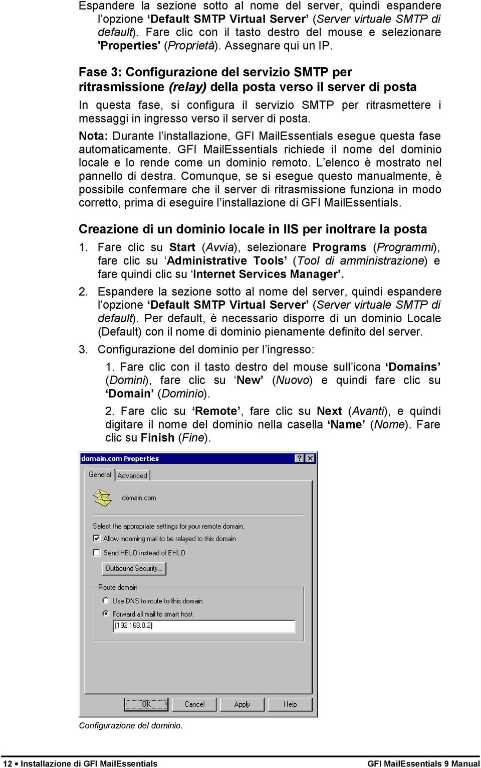 Fase 3: Configurazione del servizio SMTP per ritrasmissione (relay) della posta verso il server di posta In questa fase, si configura il servizio SMTP per ritrasmettere i messaggi in ingresso verso