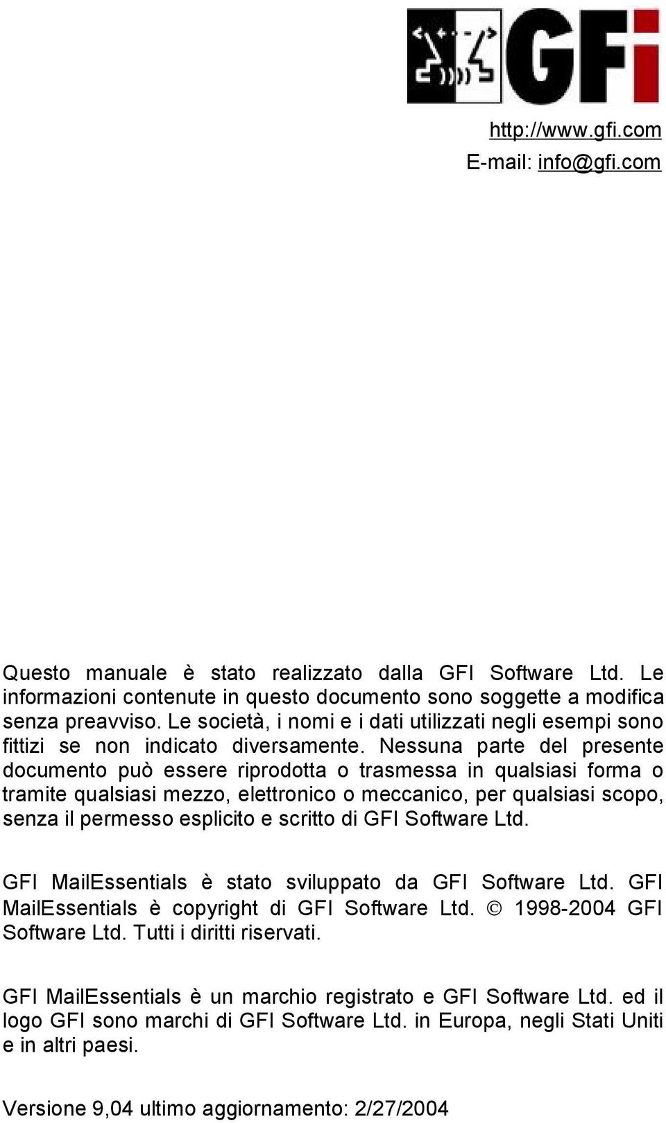 Nessuna parte del presente documento può essere riprodotta o trasmessa in qualsiasi forma o tramite qualsiasi mezzo, elettronico o meccanico, per qualsiasi scopo, senza il permesso esplicito e