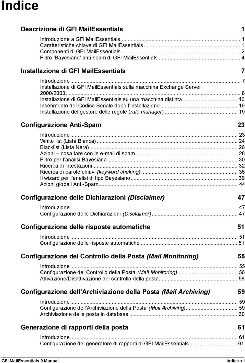 ..8 Installazione di GFI MailEssentials su una macchina distinta... 10 Inserimento del Codice Seriale dopo l installazione... 19 Installazione del gestore delle regole (rule manager).