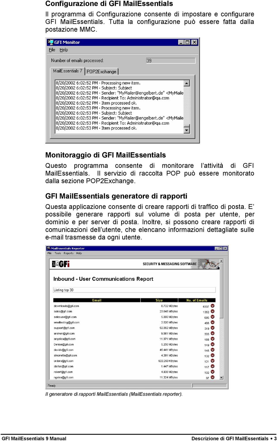 GFI MailEssentials generatore di rapporti Questa applicazione consente di creare rapporti di traffico di posta.