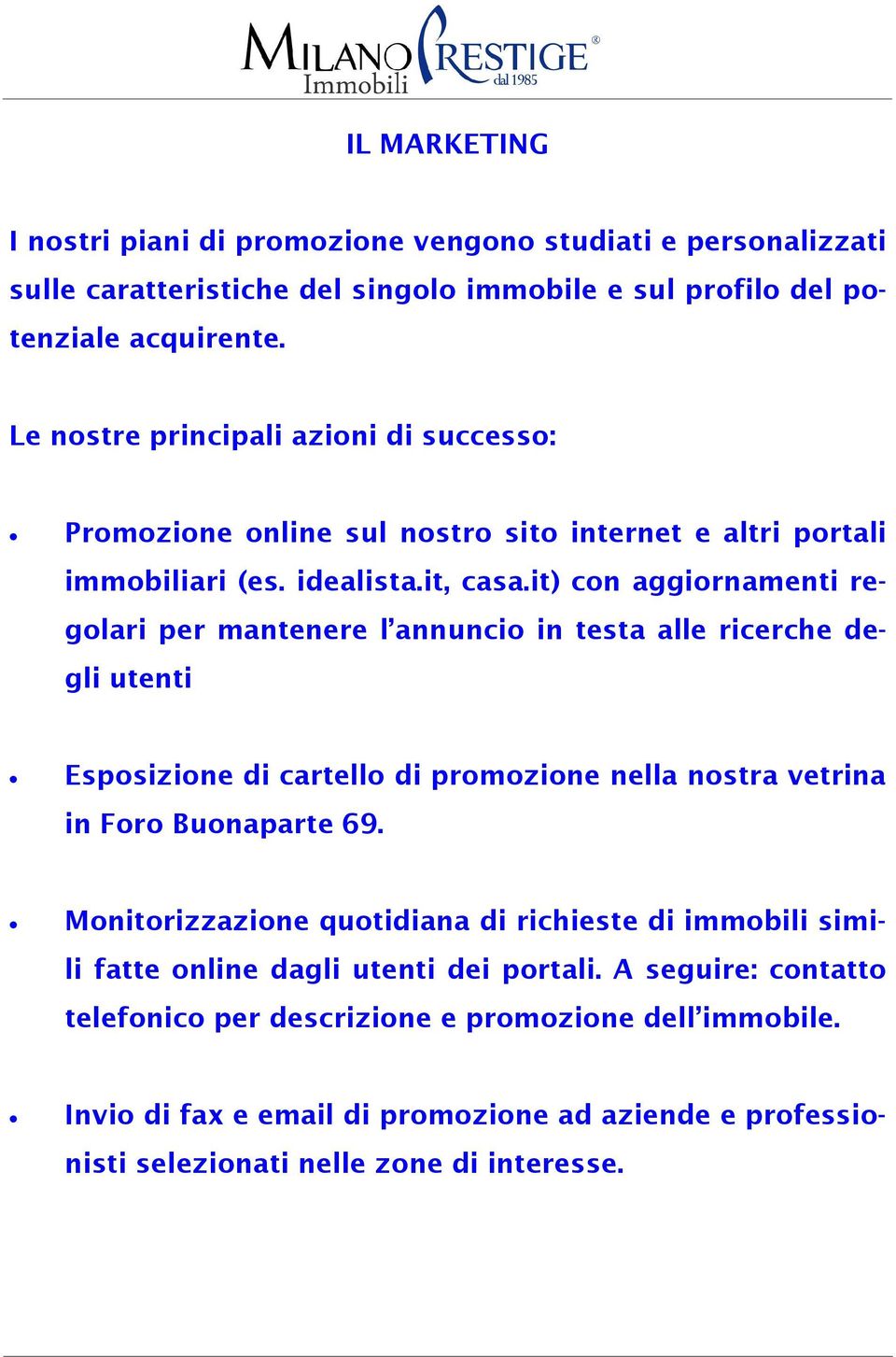 it) con aggiornamenti regolari per mantenere l annuncio in testa alle ricerche degli utenti Esposizione di cartello di promozione nella nostra vetrina in Foro Buonaparte 69.