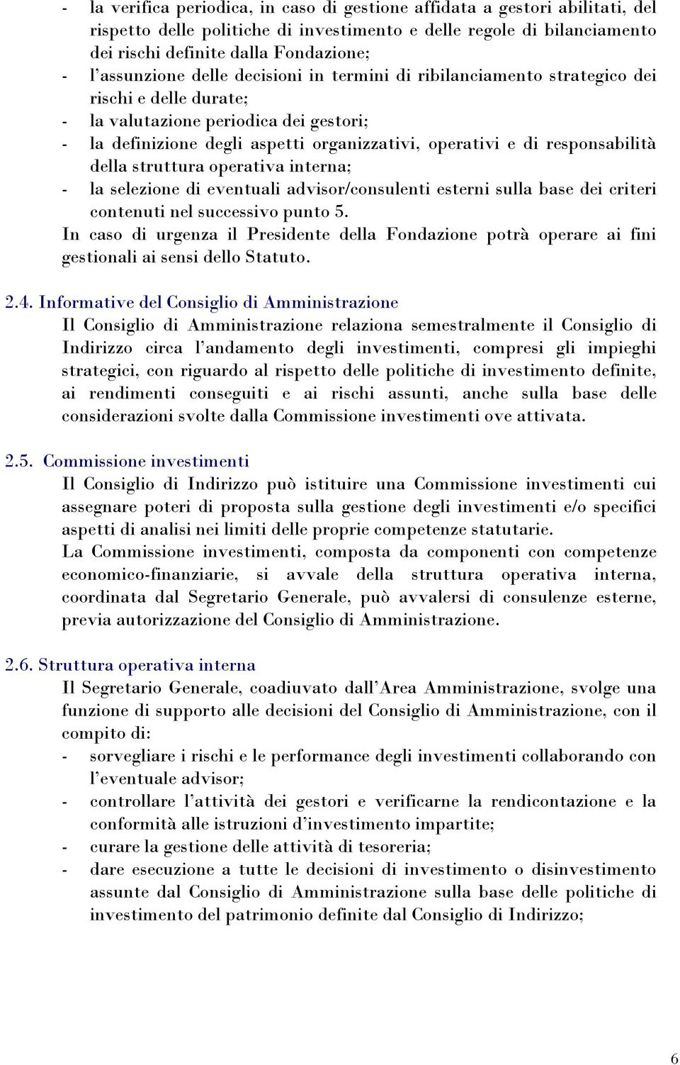 responsabilità della struttura operativa interna; - la selezione di eventuali advisor/consulenti esterni sulla base dei criteri contenuti nel successivo punto 5.