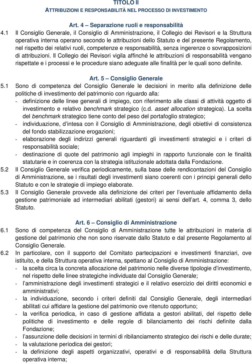 rispetto dei relativi ruoli, competenze e responsabilità, senza ingerenze o sovrapposizioni di attribuzioni.