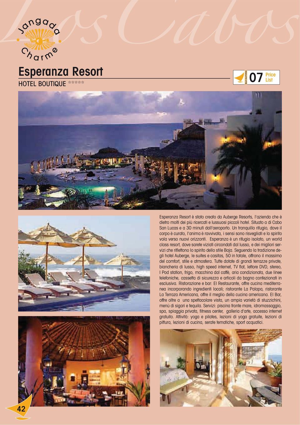 Esperanza è un rifugio isolato, un world class resort, dove sarete viziati circondati dal lusso, e dei migliori servizi che riflettono lo spirito dello stile Baja.