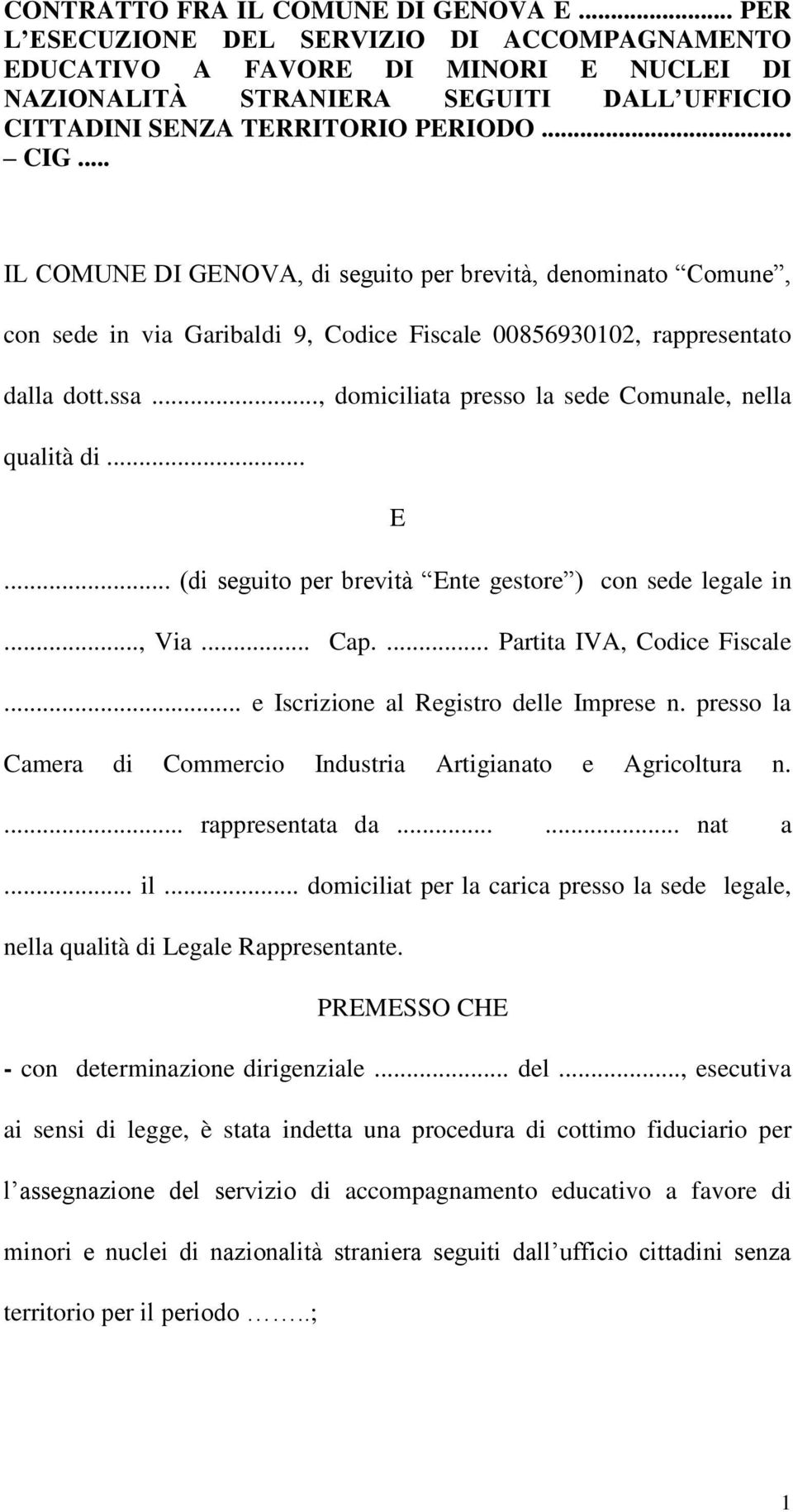 .. IL COMUNE DI GENOVA, di seguito per brevità, denominato Comune, con sede in via Garibaldi 9, Codice Fiscale 00856930102, rappresentato dalla dott.ssa.