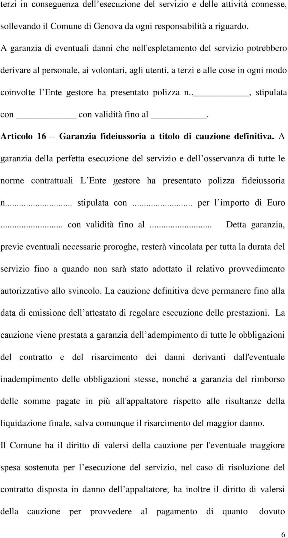 polizza n.., stipulata con con validità fino al. Articolo 16 Garanzia fideiussoria a titolo di cauzione definitiva.