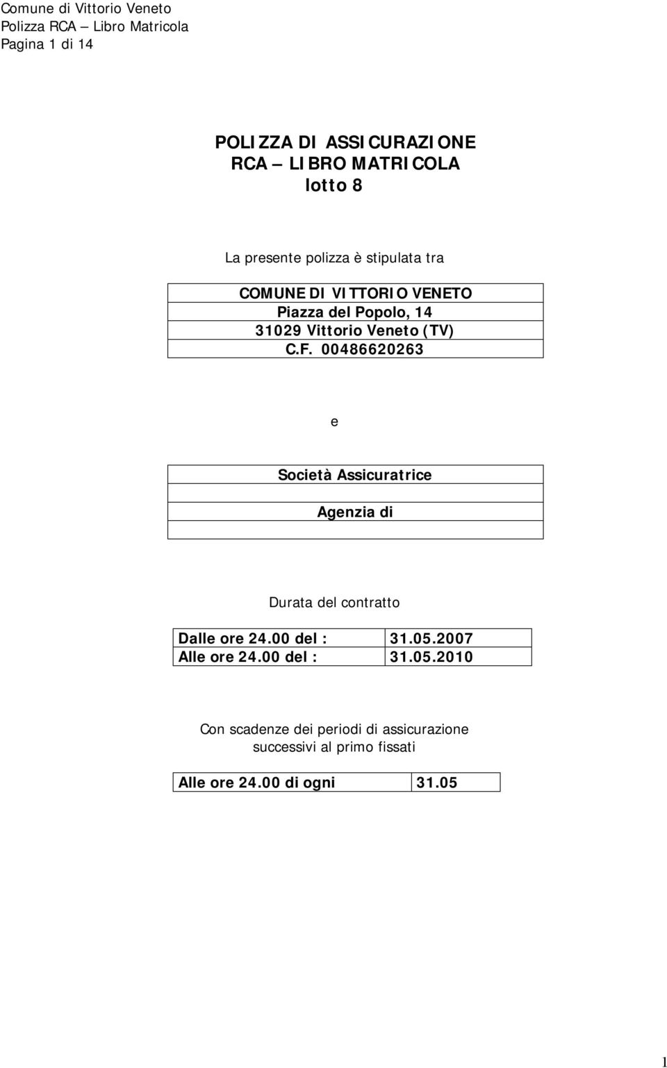 00486620263 e Società Assicuratrice Agenzia di Durata del contratto Dalle ore 24.00 del : 31.05.