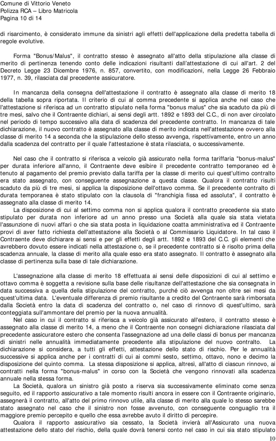 2 del Decreto Legge 23 Dicembre 1976, n. 857, convertito, con modificazioni, nella Legge 26 Febbraio 1977, n. 39, rilasciata dal precedente assicuratore.