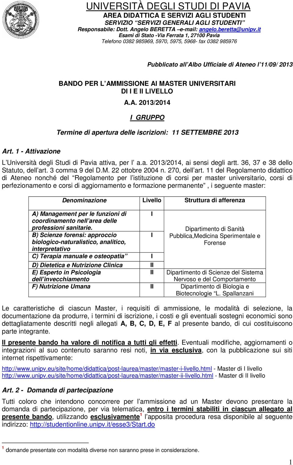 11 del Regolamento didattico di Ateneo nonché del Regolamento per l istituzione di corsi per master universitario, corsi di perfezionamento e corsi di aggiornamento e formazione permanente, i