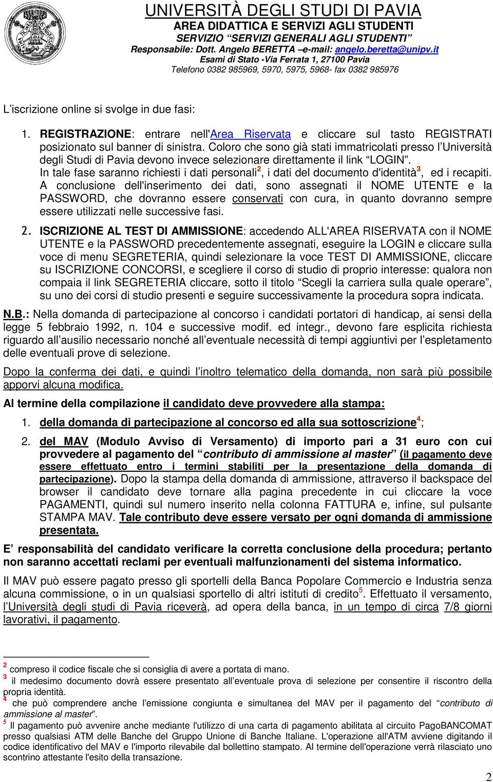 In tale fase saranno richiesti i dati personali 2, i dati del documento d'identità 3, ed i recapiti.