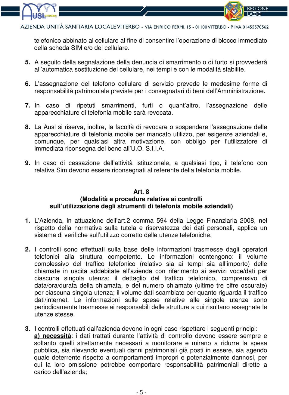 L assegnazione del telefono cellulare di servizio prevede le medesime forme di responsabilità patrimoniale previste per i consegnatari di beni dell Amministrazione. 7.