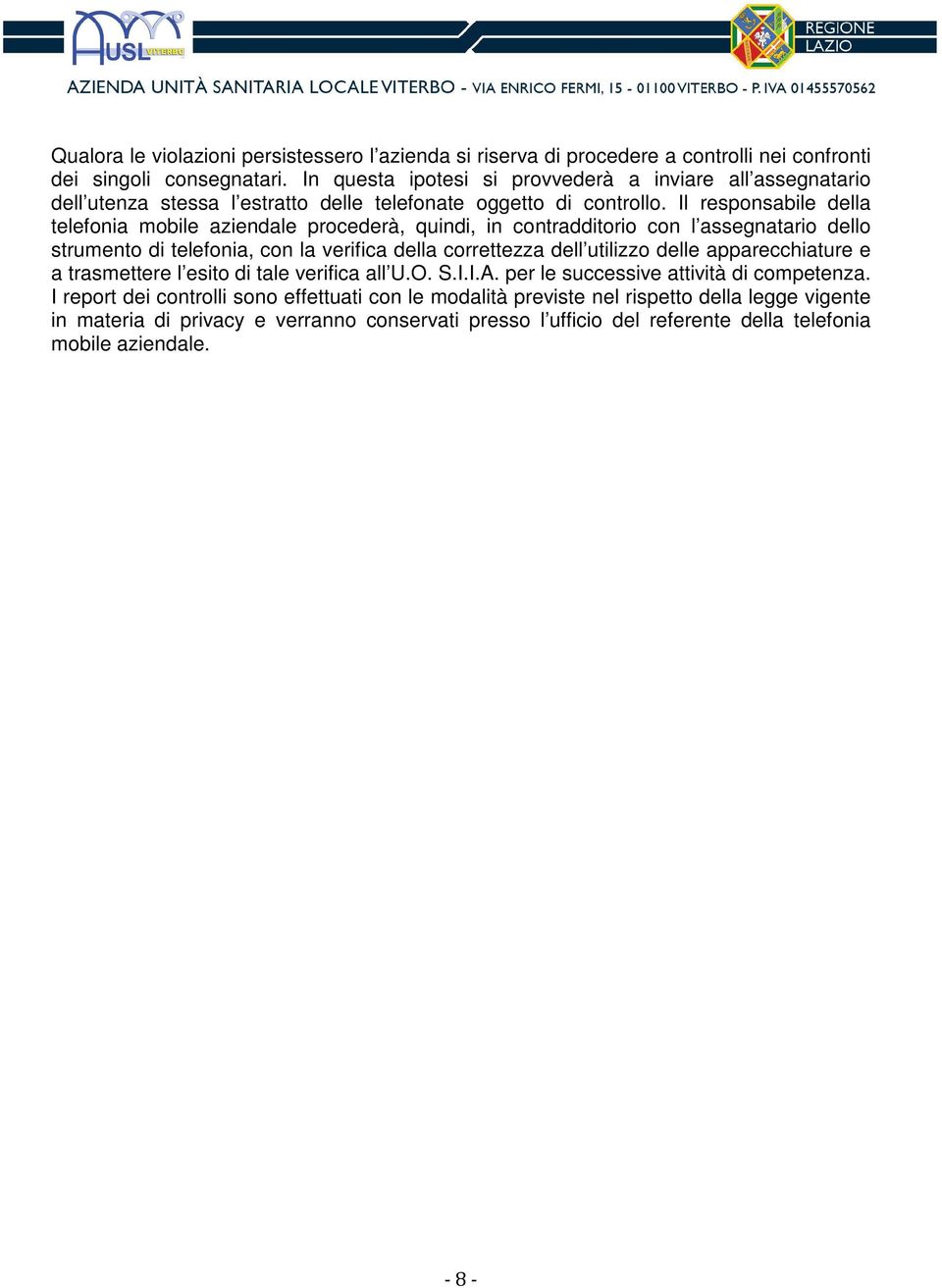 Il responsabile della telefonia mobile aziendale procederà, quindi, in contradditorio con l assegnatario dello strumento di telefonia, con la verifica della correttezza dell utilizzo delle