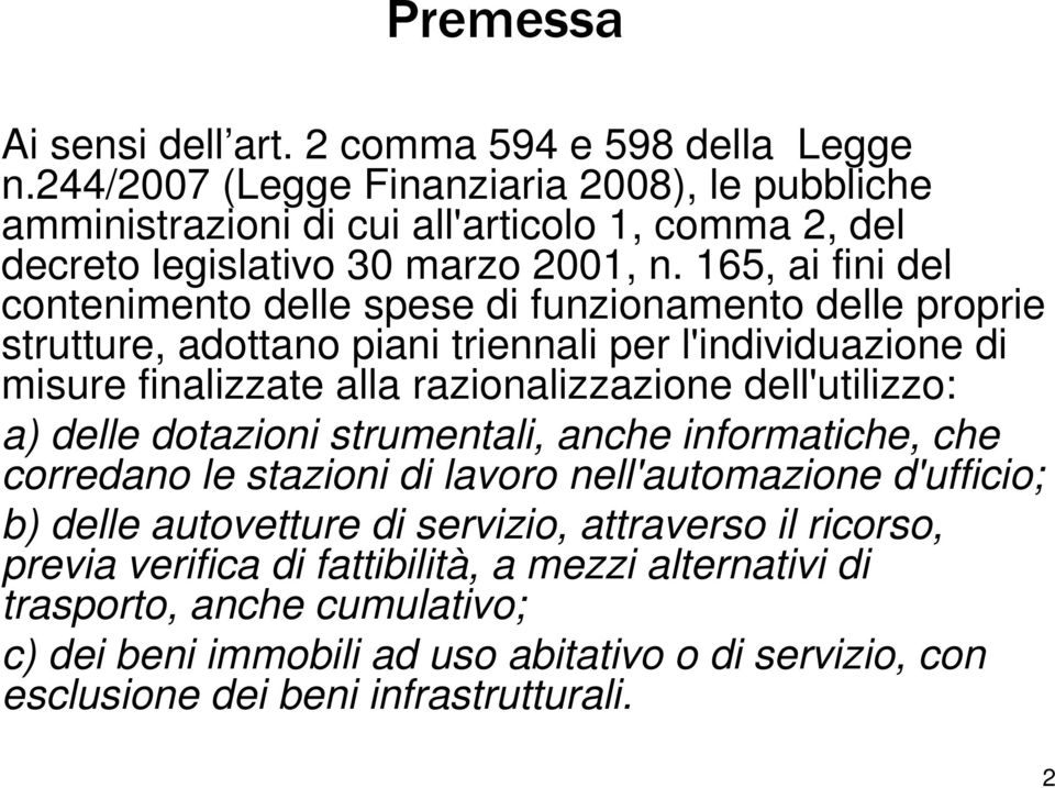 65, ai fini del contenimento delle spese di funzionamento delle proprie strutture, adottano piani triennali per l'individuazione di misure finalizzate alla razionalizzazione