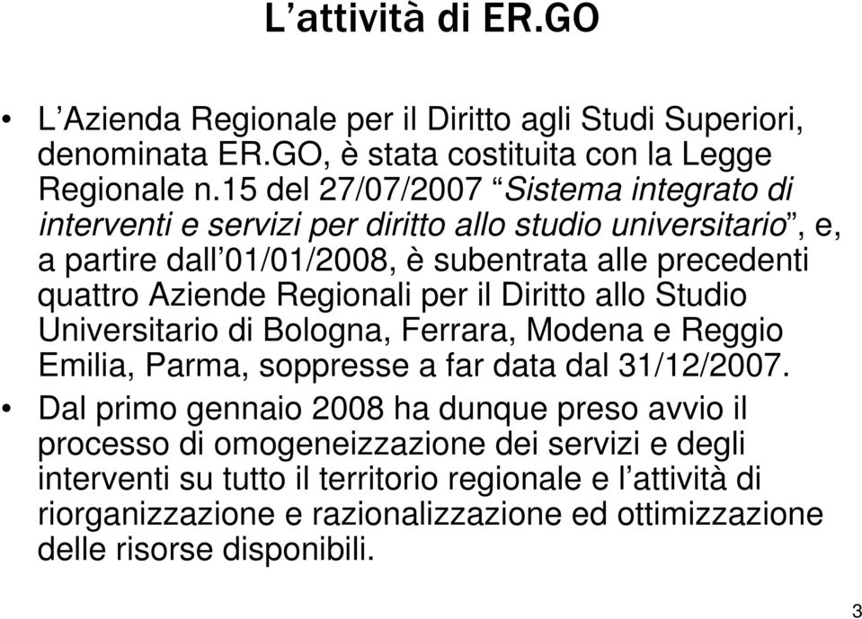 Regionali per il Diritto allo Studio Universitario di Bologna, Ferrara, Modena e Reggio Emilia, Parma, soppresse a far data dal 3/2/2007.