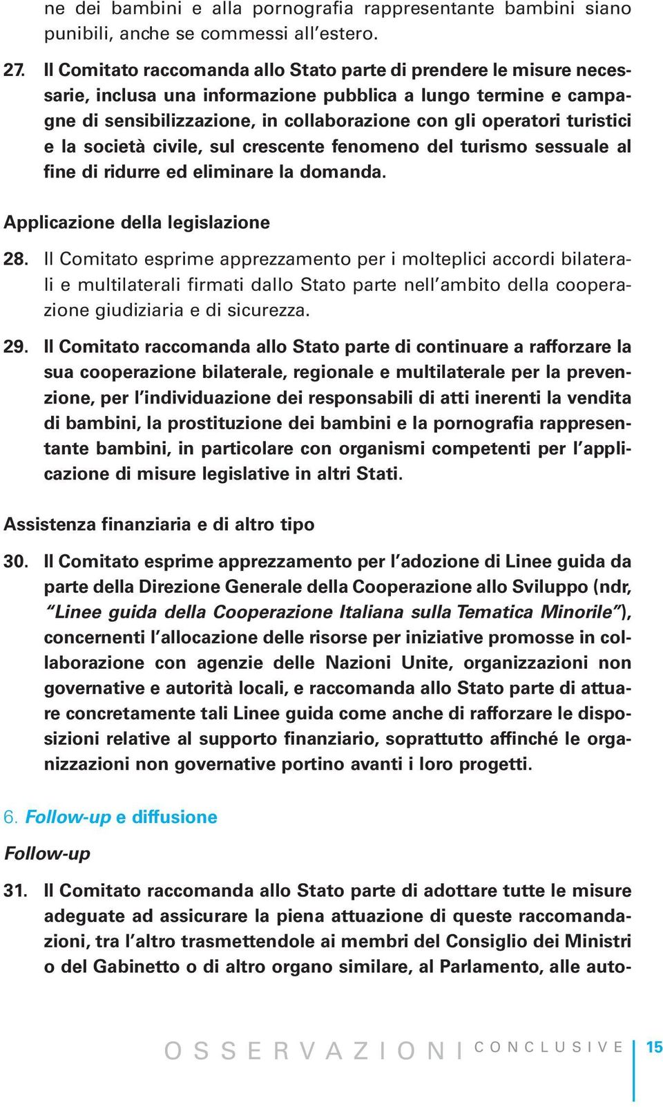 turistici e la società civile, sul crescente fenomeno del turismo sessuale al fine di ridurre ed eliminare la domanda. Applicazione della legislazione 28.