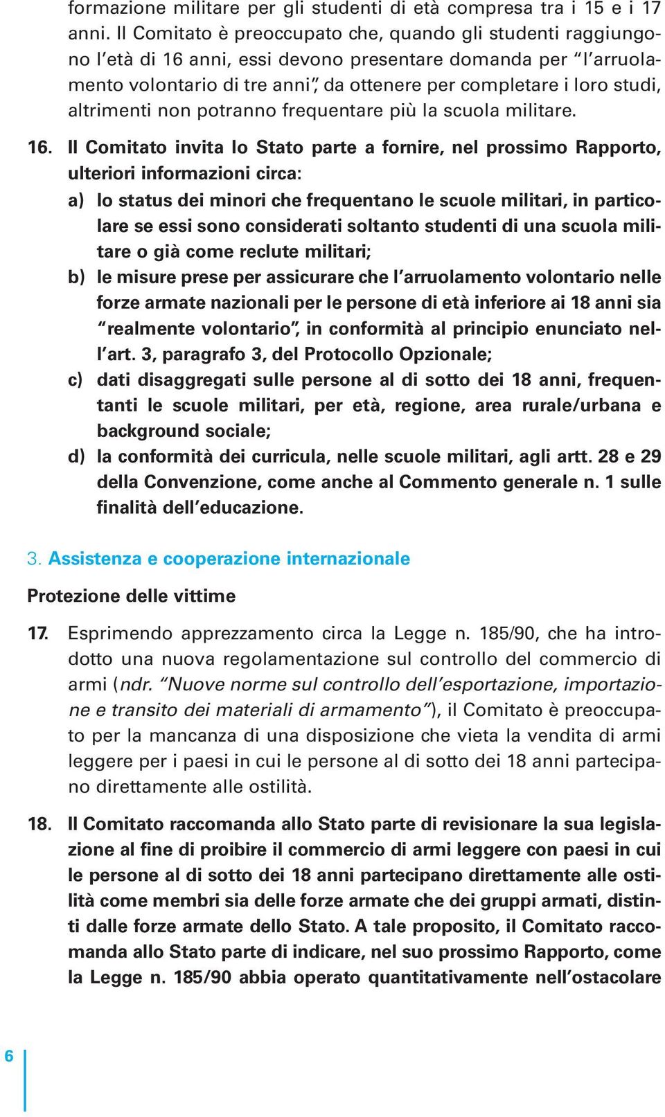 altrimenti non potranno frequentare più la scuola militare. 16.