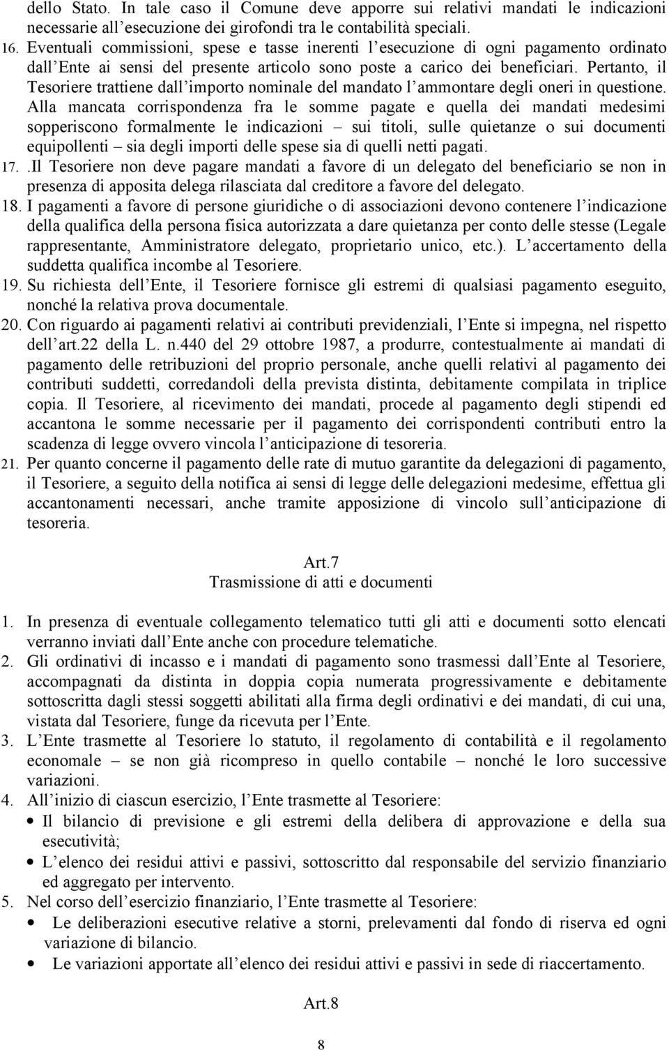 Pertanto, il Tesoriere trattiene dall importo nominale del mandato l ammontare degli oneri in questione.