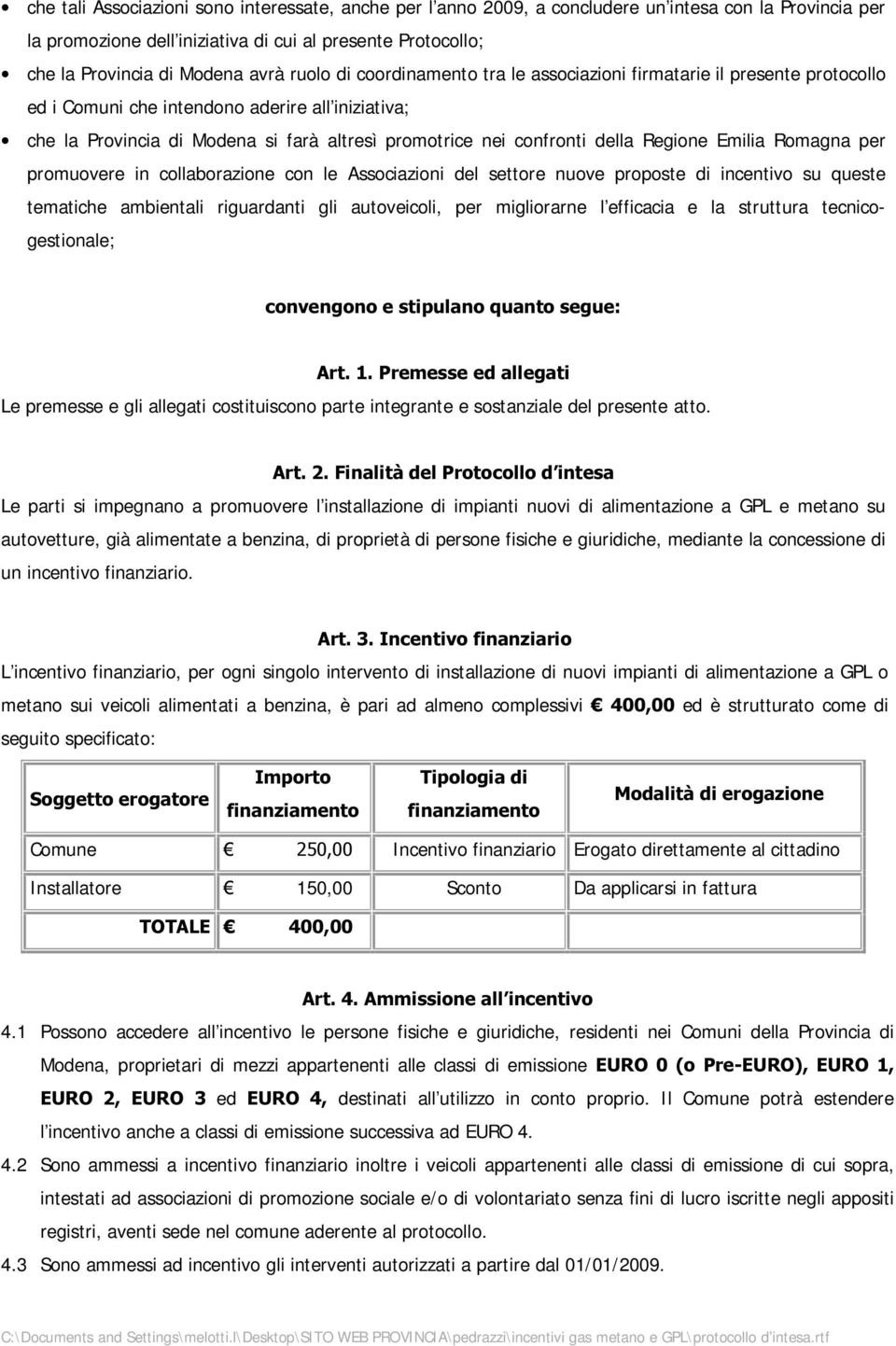 della Regione Emilia Romagna per promuovere in collaborazione con le Associazioni del settore nuove proposte di incentivo su queste tematiche ambientali riguardanti gli autoveicoli, per migliorarne l