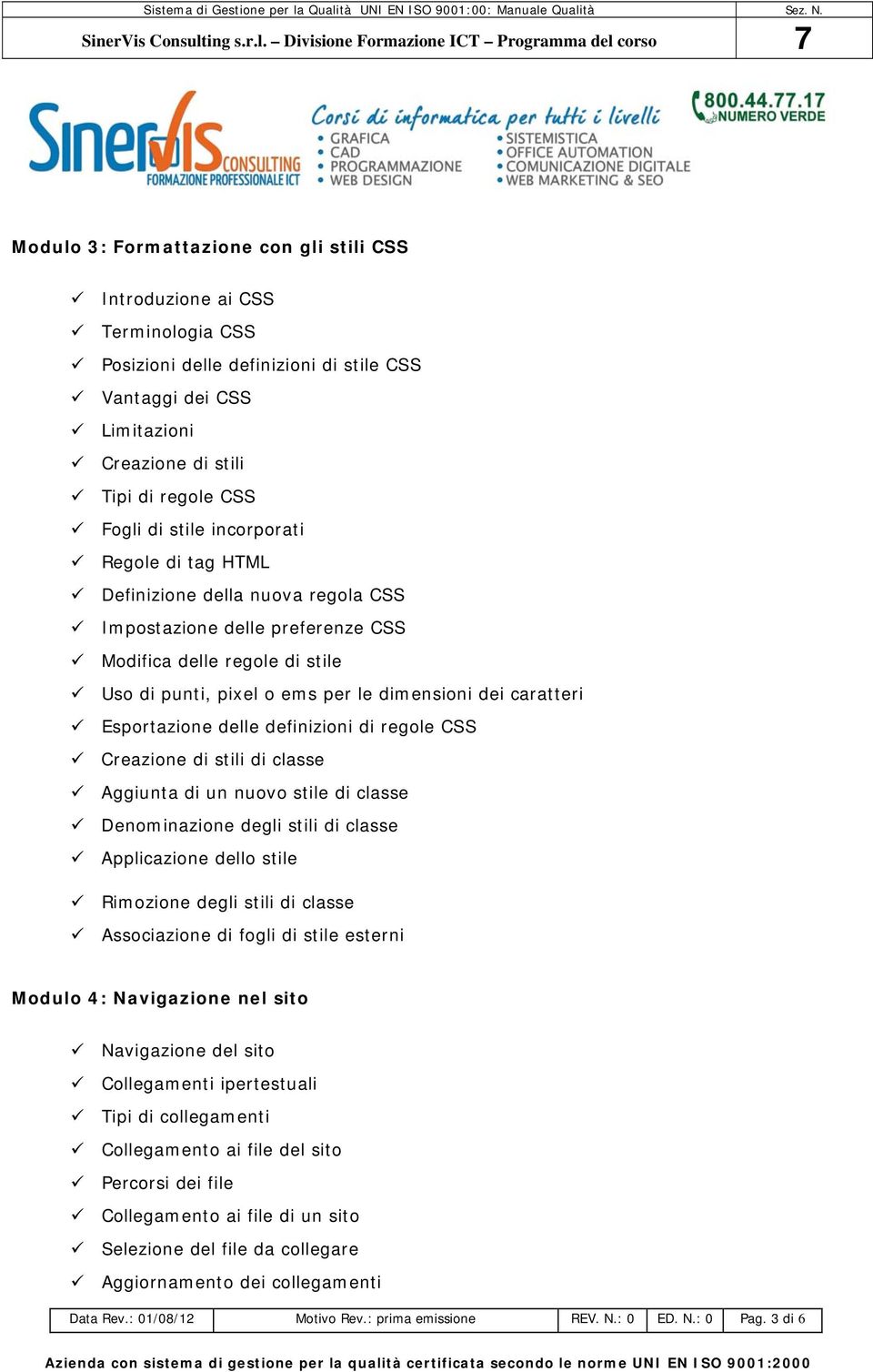 Esportazione delle definizioni di regole CSS Creazione di stili di classe Aggiunta di un nuovo stile di classe Denominazione degli stili di classe Applicazione dello stile Rimozione degli stili di