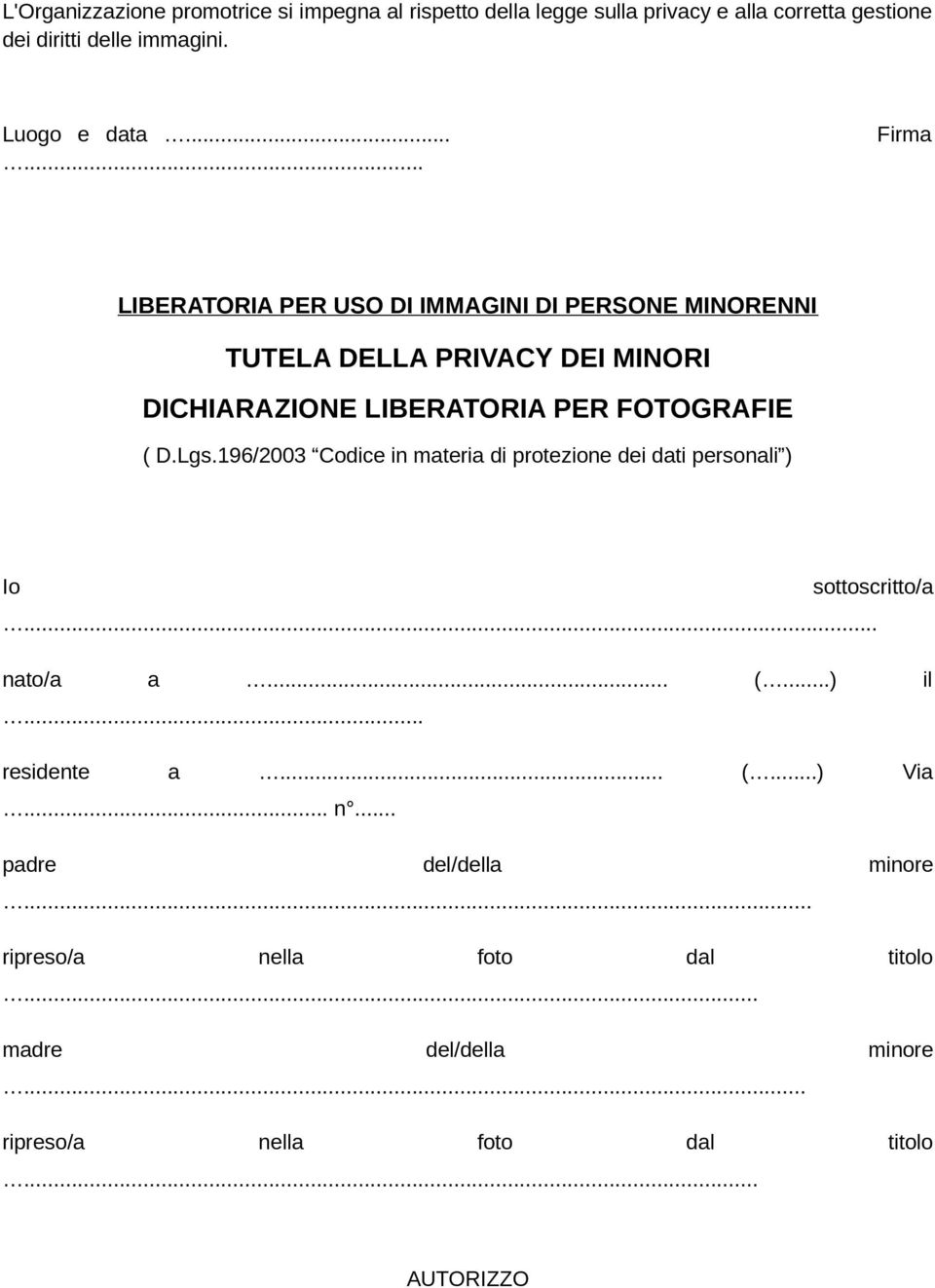 ... Firma LIBERATORIA PER USO DI IMMAGINI DI PERSONE MINORENNI TUTELA DELLA PRIVACY DEI MINORI DICHIARAZIONE LIBERATORIA PER FOTOGRAFIE ( D.