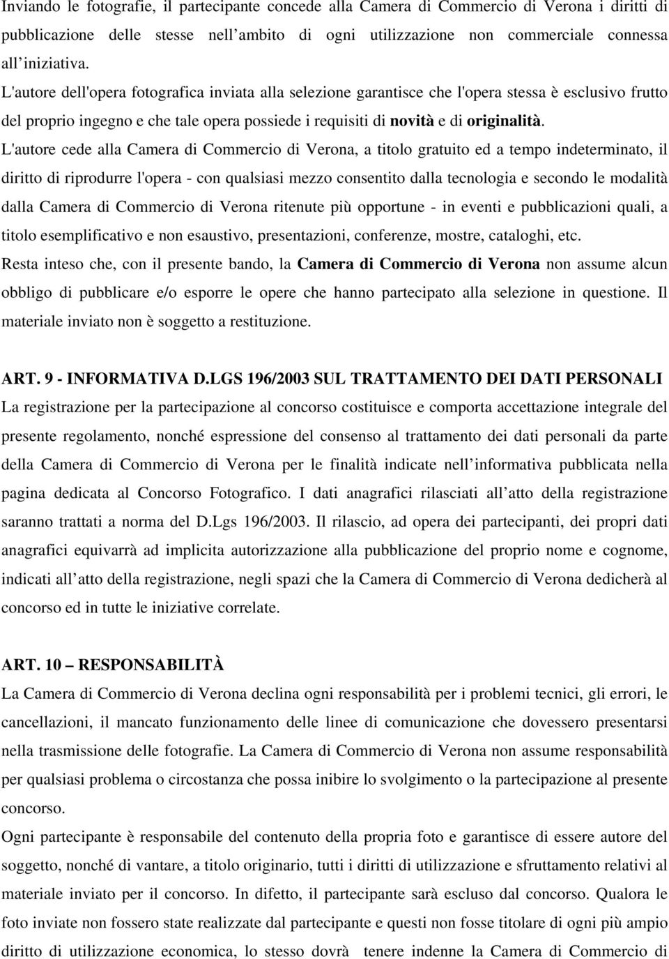 L'autore cede alla Camera di Commercio di Verona, a titolo gratuito ed a tempo indeterminato, il diritto di riprodurre l'opera - con qualsiasi mezzo consentito dalla tecnologia e secondo le modalità