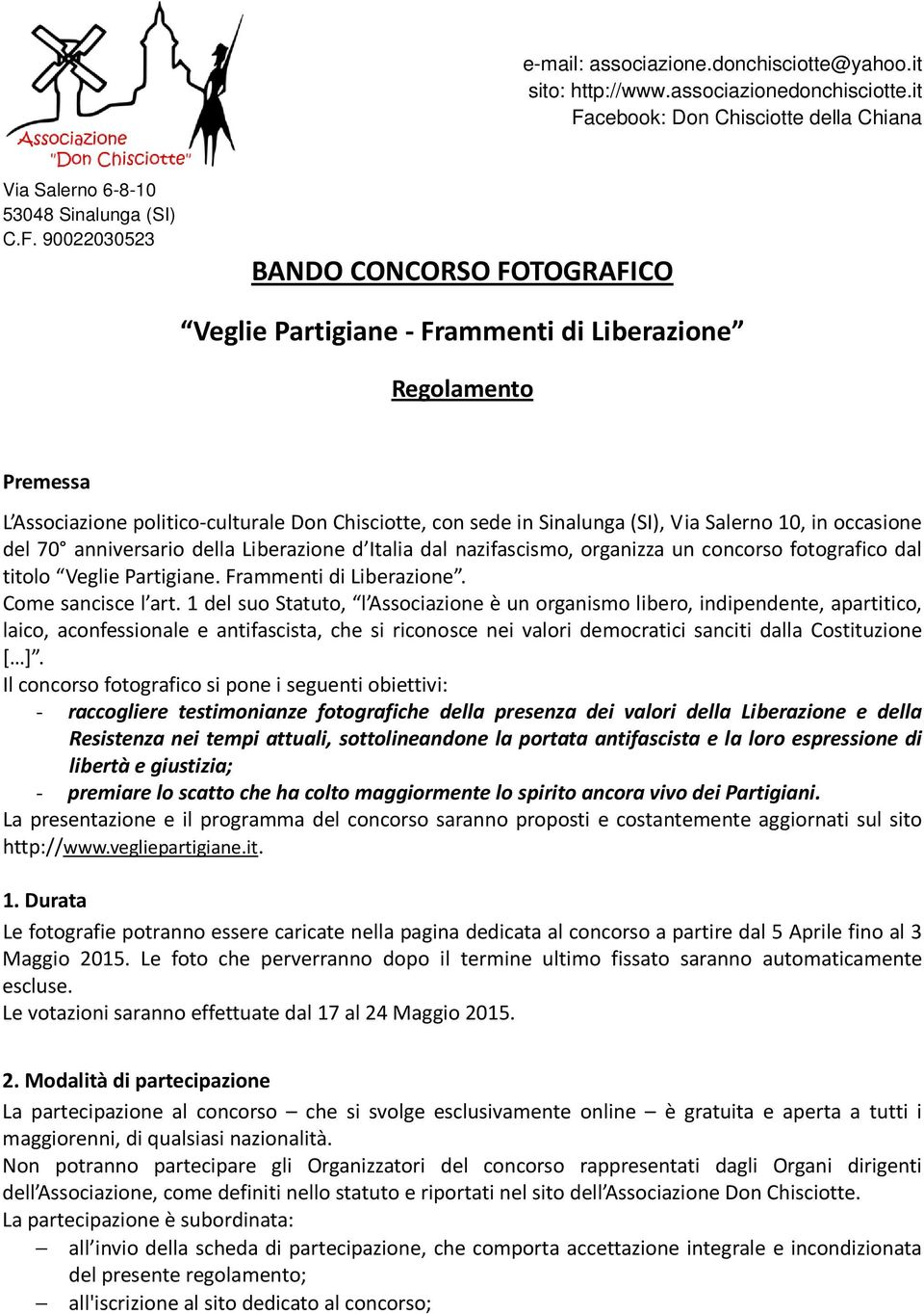 90022030523 BANDO CONCORSO FOTOGRAFICO Veglie Partigiane - Frammenti di Liberazione Regolamento Premessa L Associazione politico-culturale Don Chisciotte, con sede in Sinalunga (SI), Via Salerno 10,