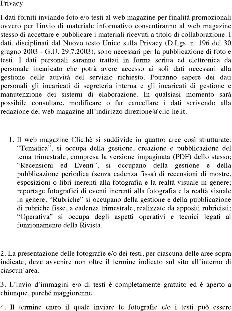 2003), sono necessari per la pubblicazione di foto e testi.