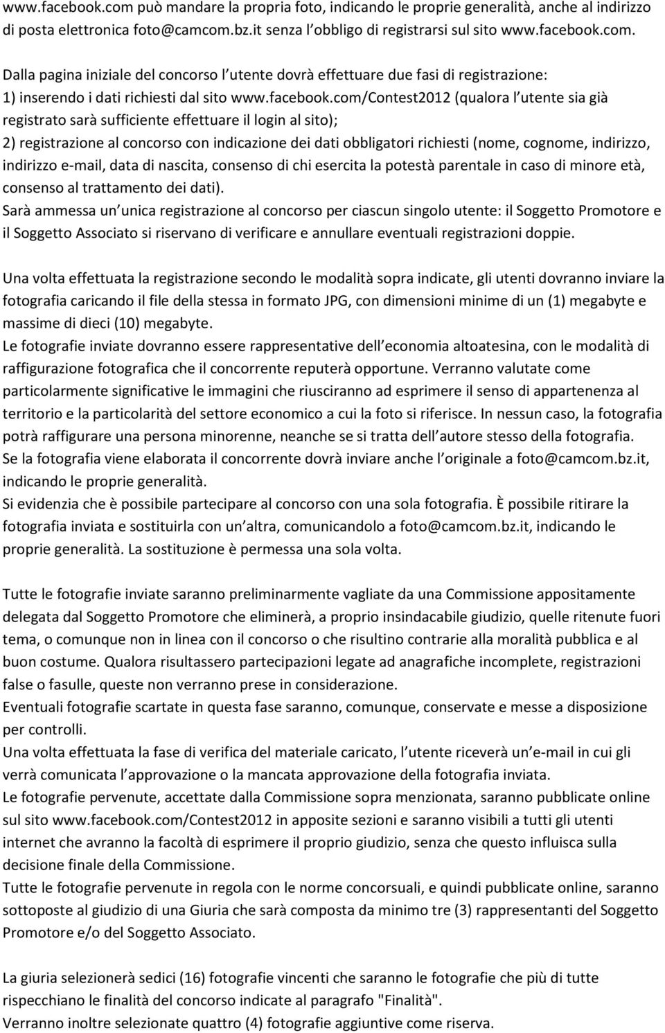 com/contest2012 (qualora l utente sia già registrato sarà sufficiente effettuare il login al sito); 2) registrazione al concorso con indicazione dei dati obbligatori richiesti (nome, cognome,