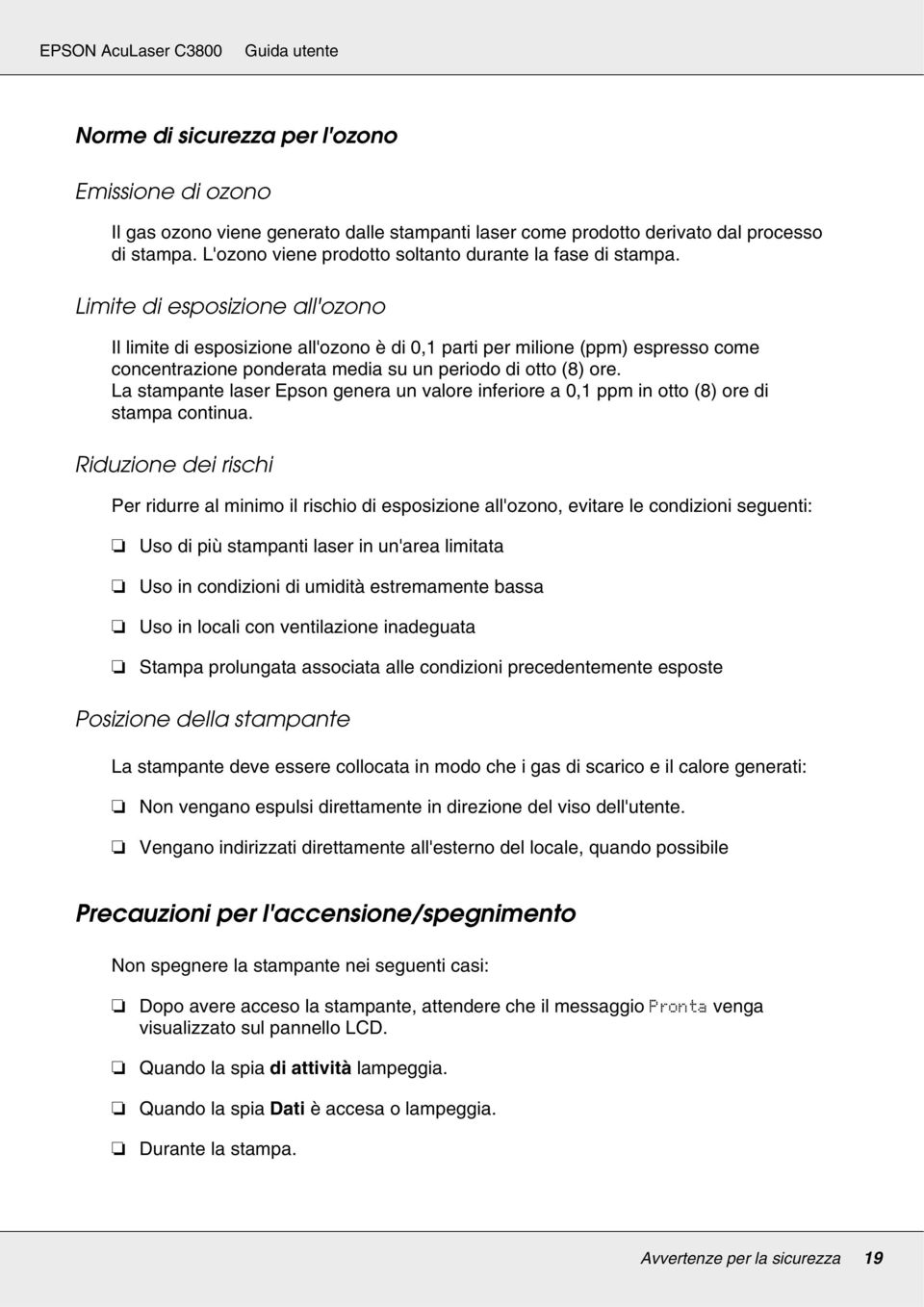 Limite di esposizione all'ozono Il limite di esposizione all'ozono è di 0,1 parti per milione (ppm) espresso come concentrazione ponderata media su un periodo di otto (8) ore.