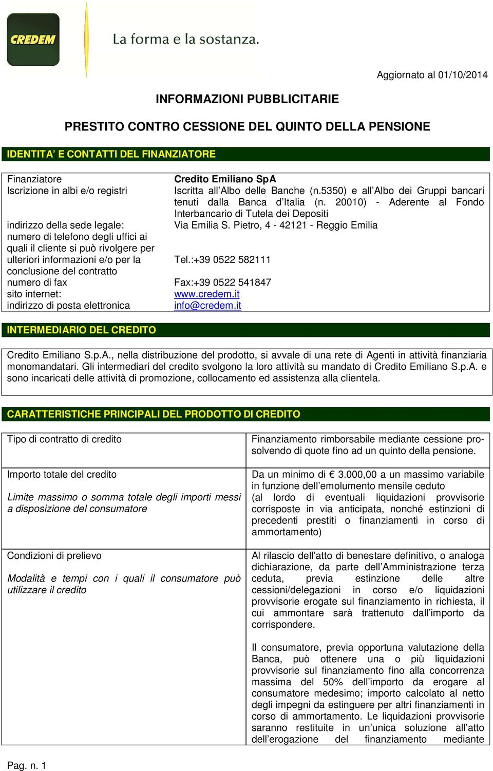 Pietro, 4-42121 - Reggio Emilia numero di telefono degli uffici ai quali il cliente si può rivolgere per ulteriori informazioni e/o per la Tel.