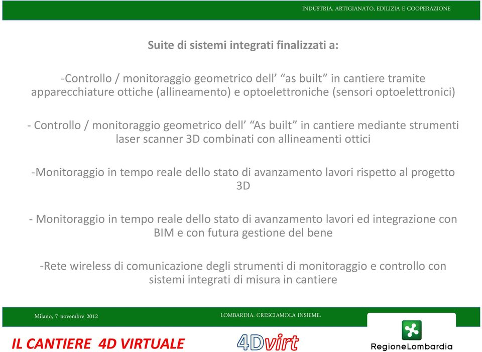 allineamenti ottici -Monitoraggio in tempo reale dello stato di avanzamento lavori rispetto al progetto 3D -Monitoraggio in tempo reale dello stato di avanzamento