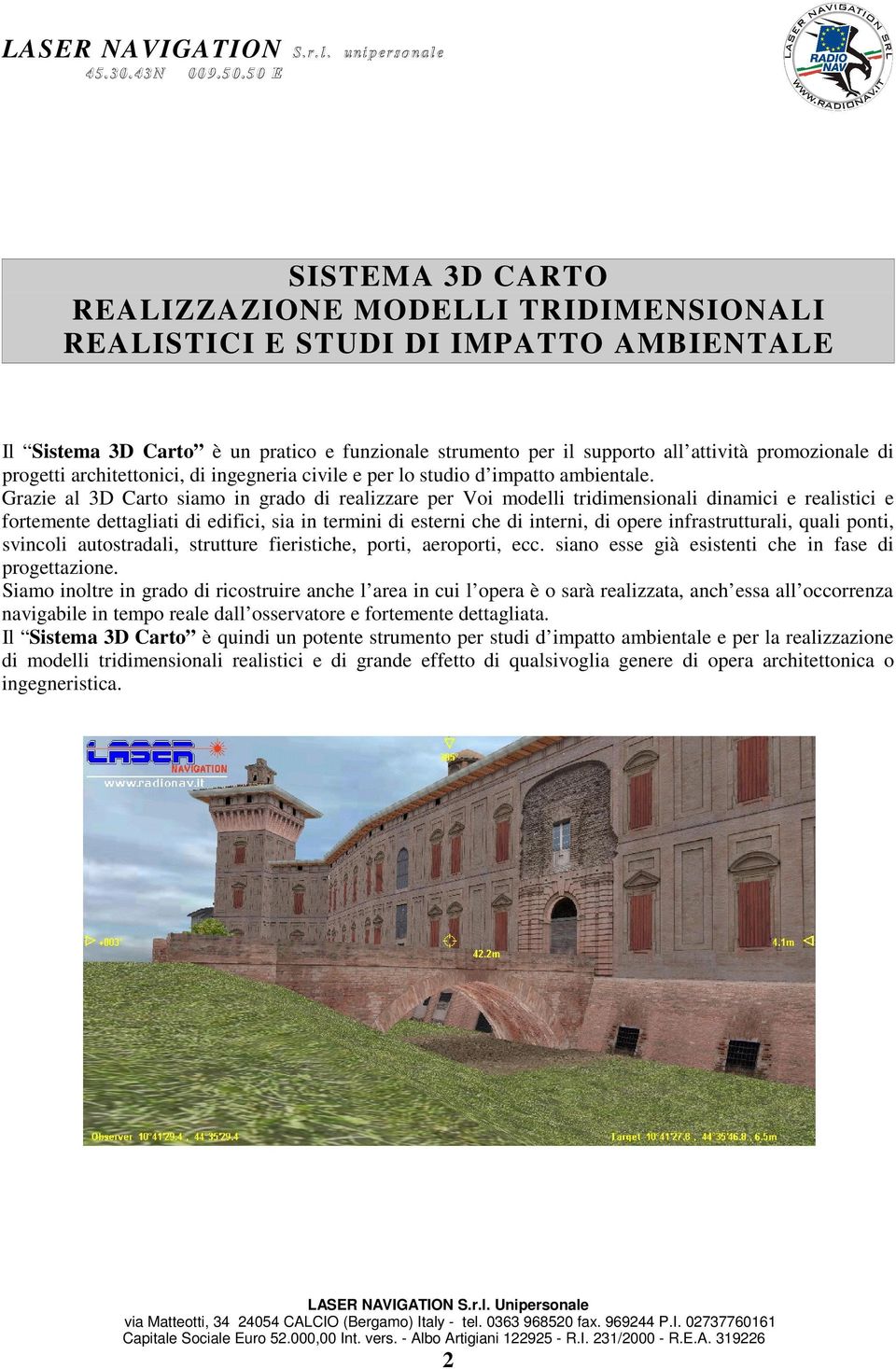 Grazie al 3D Carto siamo in grado di realizzare per Voi modelli tridimensionali dinamici e realistici e fortemente dettagliati di edifici, sia in termini di esterni che di interni, di opere