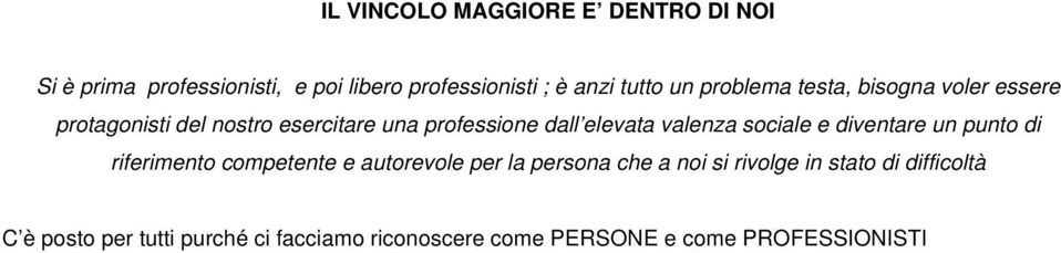 valenza sociale e diventare un punto di riferimento competente e autorevole per la persona che a noi si