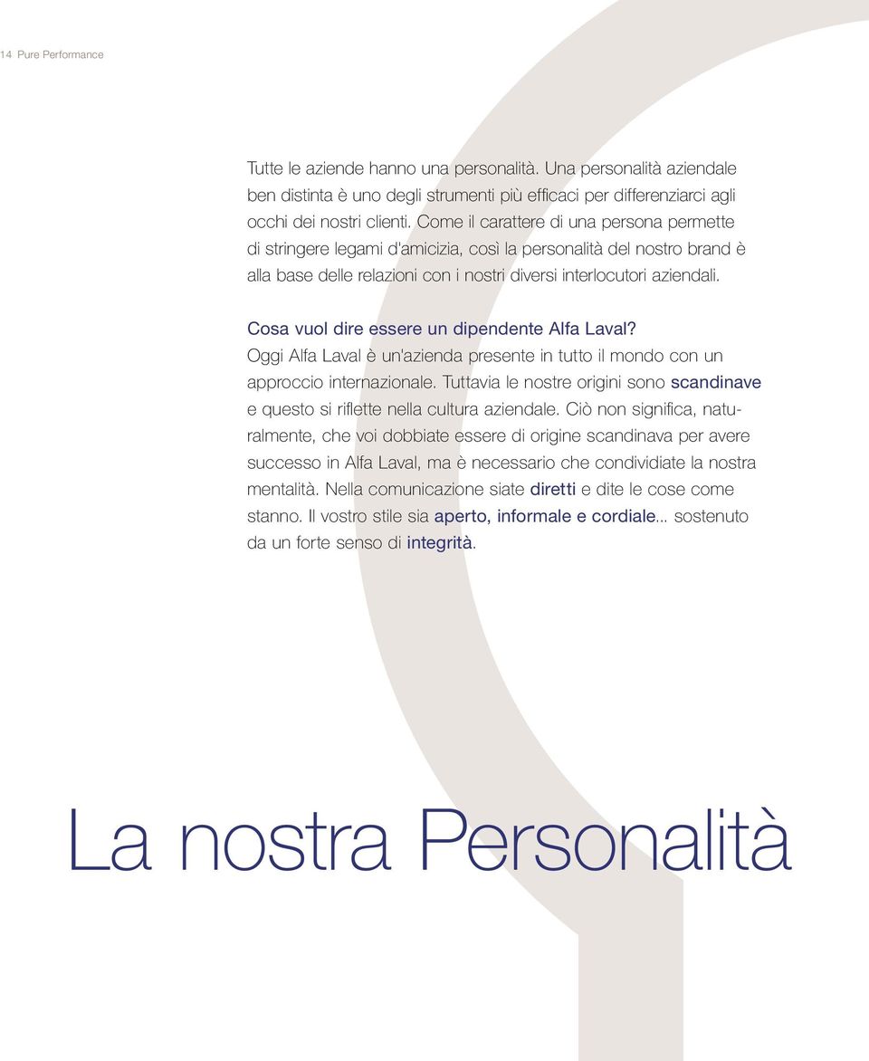 Cosa vuol dire essere un dipendente Alfa Laval? Oggi Alfa Laval è un'azienda presente in tutto il mondo con un approccio internazionale.