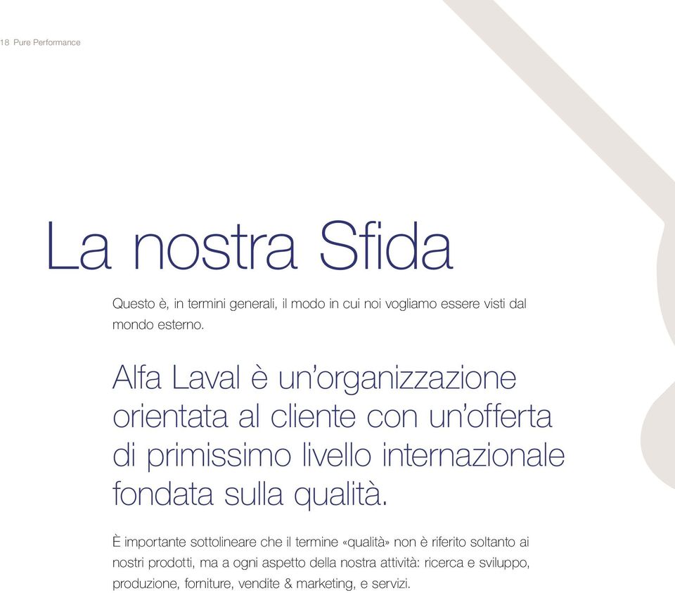 Alfa Laval è un organizzazione orientata al cliente con un offerta di primissimo livello internazionale fondata