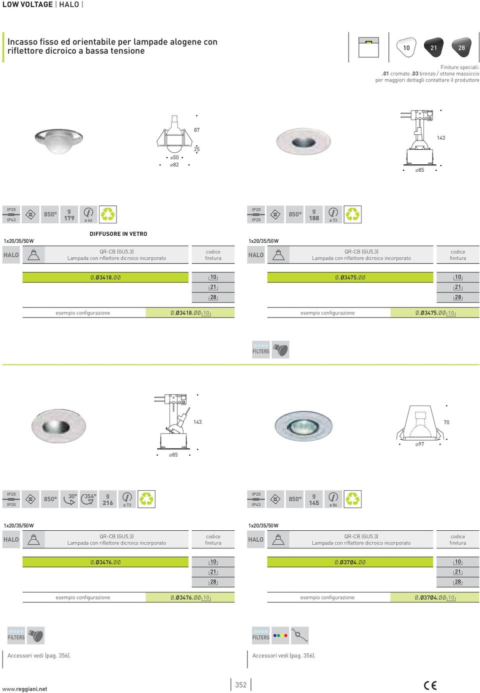 ØØ 10 esempio confiurazione Ø.Ø3418.ØØ 10 I prezzi si intendono comprensivi di: apparecchio,. 14,00 Ø.Ø3475.ØØ 10 esempio confiurazione Ø.Ø3475.ØØ 10 I prezzi si intendono comprensivi di: apparecchio,. 143 70 ø97 ø85 30 356 6 ø 73 145 ø 86 14,00 Ø.