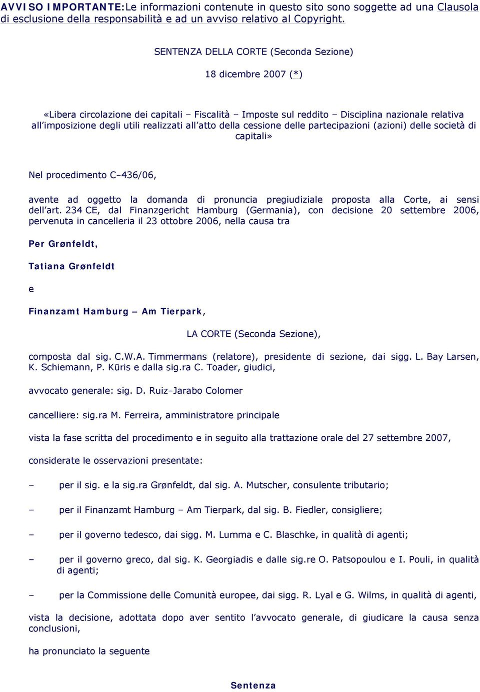 atto della cessione delle partecipazioni (azioni) delle società di capitali» Nel procedimento C-436/06, avente ad oggetto la domanda di pronuncia pregiudiziale proposta alla Corte, ai sensi dell art.