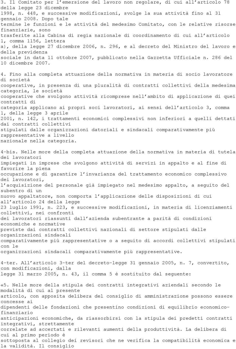 1156, lettera a), della legge 27 dicembre 2006, n. 296, e al decreto del Ministro del lavoro e della previdenza sociale in data 11 ottobre 2007, pubblicato nella Gazzetta Ufficiale n.