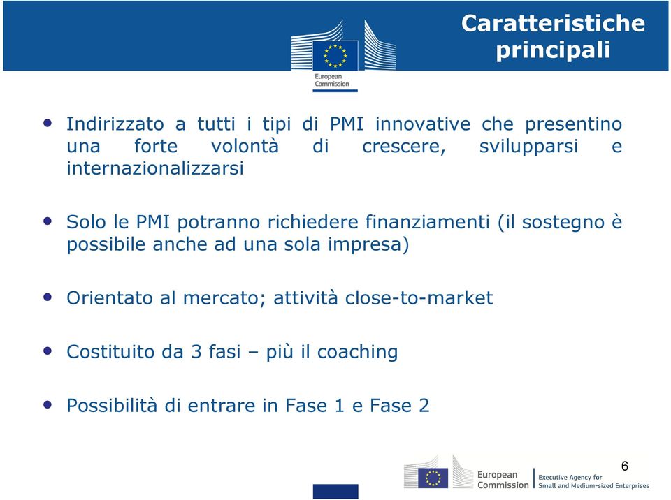 finanziamenti (il sostegno è possibile anche ad una sola impresa) Orientato al mercato;