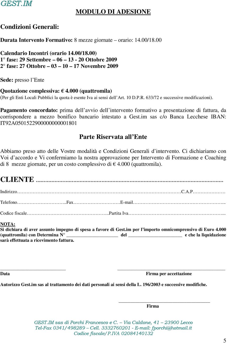 000 (quattromila) (Per gli Enti Locali Pubblici la quota è esente Iva ai sensi dell Art. 10 D.P.R. 633/72 e successive modificazioni).