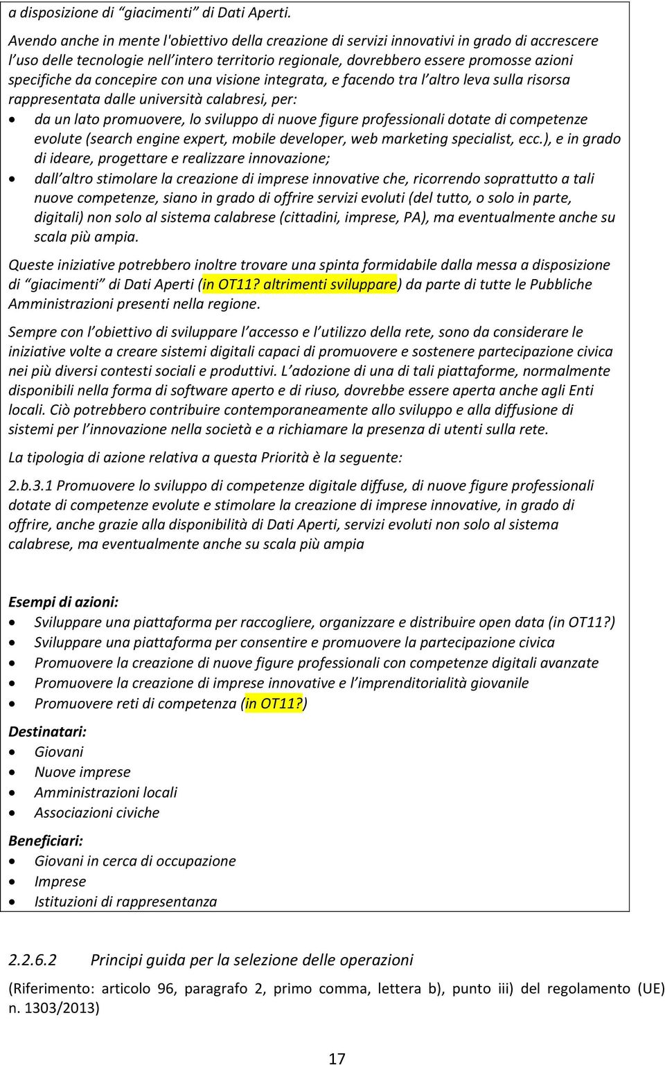 concepire con una visione integrata, e facendo tra l altro leva sulla risorsa rappresentata dalle università calabresi, per: da un lato promuovere, lo sviluppo di nuove figure professionali dotate di