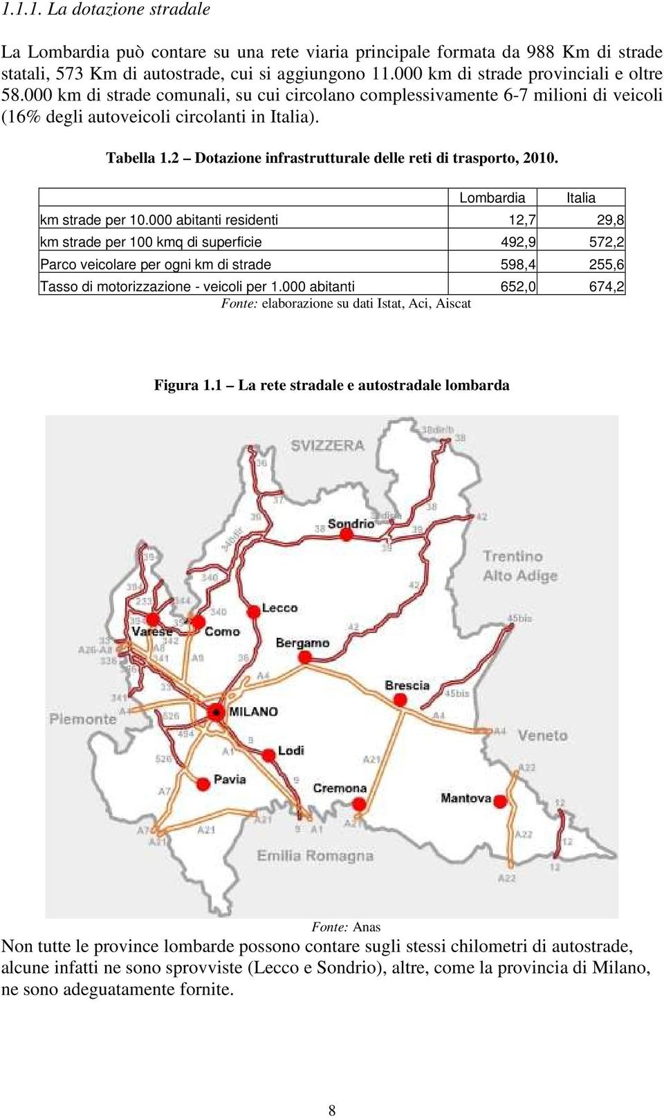 2 Dotazione infrastrutturale delle reti di trasporto, 2010. Lombardia Italia km strade per 10.